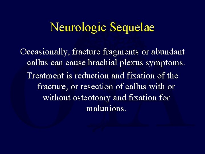 Neurologic Sequelae Occasionally, fracture fragments or abundant callus can cause brachial plexus symptoms. Treatment