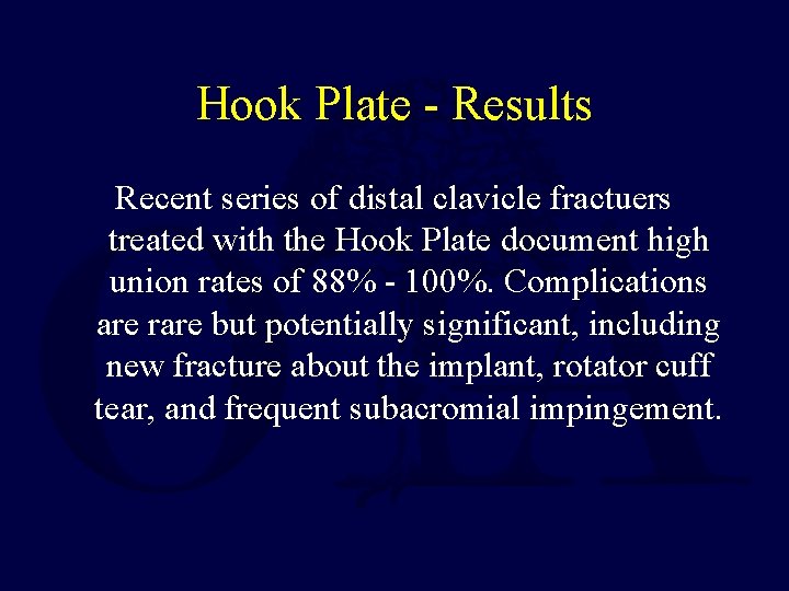 Hook Plate - Results Recent series of distal clavicle fractuers treated with the Hook