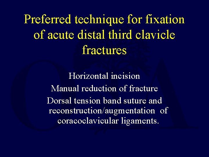 Preferred technique for fixation of acute distal third clavicle fractures Horizontal incision Manual reduction