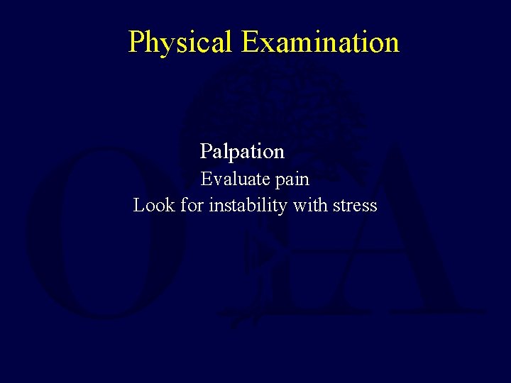 Physical Examination Palpation Evaluate pain Look for instability with stress 