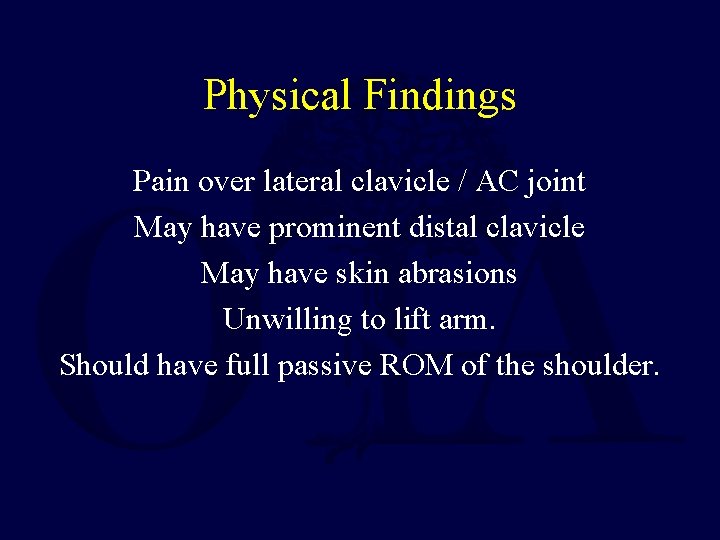 Physical Findings Pain over lateral clavicle / AC joint May have prominent distal clavicle