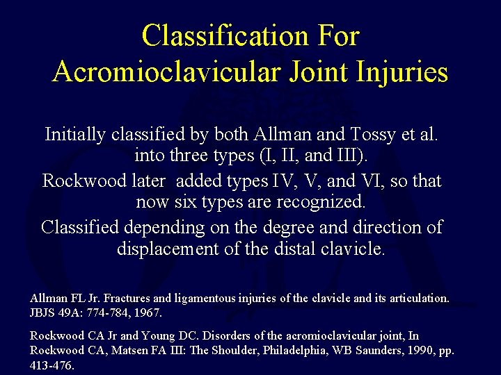 Classification For Acromioclavicular Joint Injuries Initially classified by both Allman and Tossy et al.