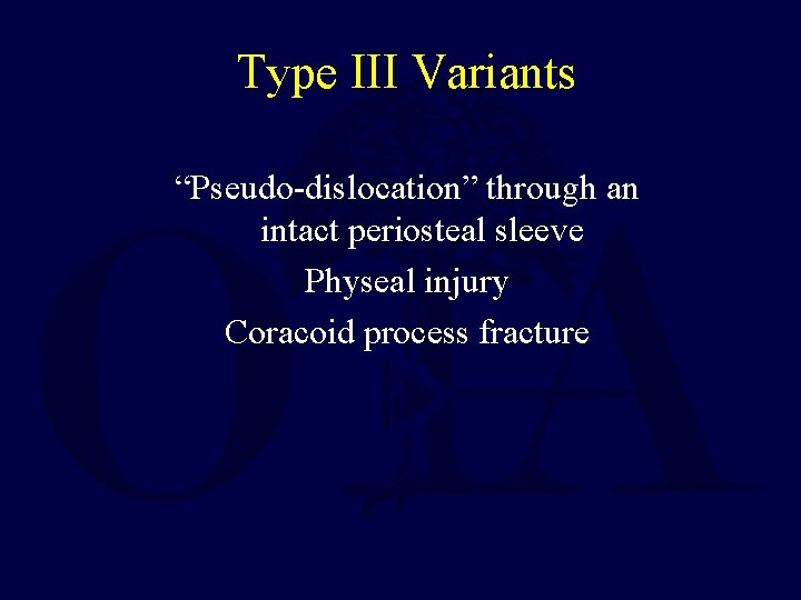 Type III Variants “Pseudo-dislocation” through an intact periosteal sleeve Physeal injury Coracoid process fracture