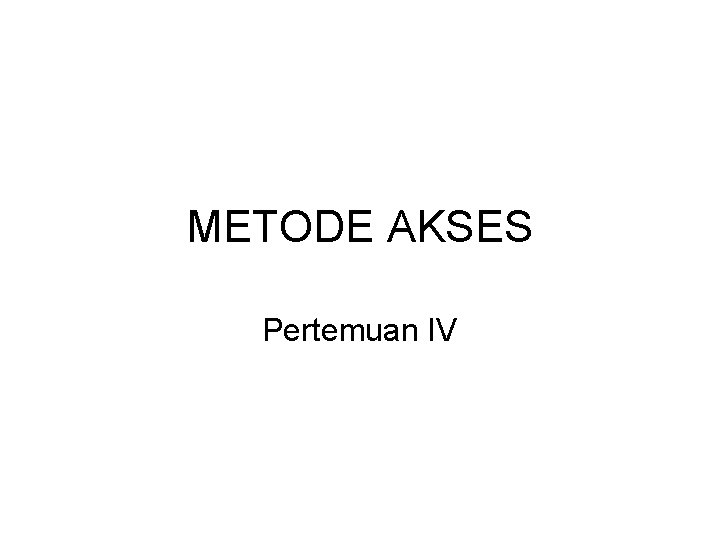 METODE AKSES Pertemuan IV 