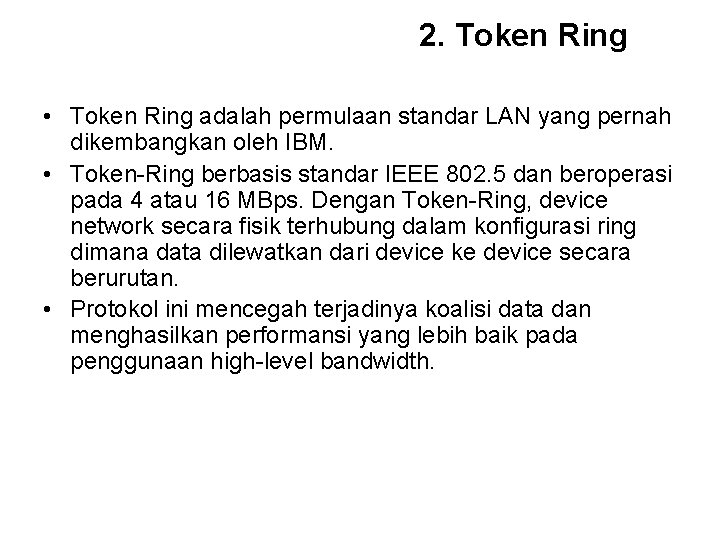 2. Token Ring • Token Ring adalah permulaan standar LAN yang pernah dikembangkan oleh