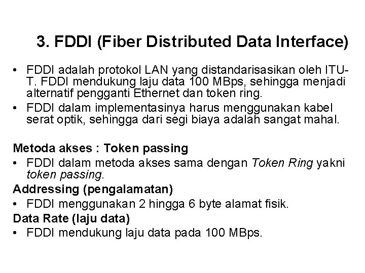 3. FDDI (Fiber Distributed Data Interface) • FDDI adalah protokol LAN yang distandarisasikan oleh