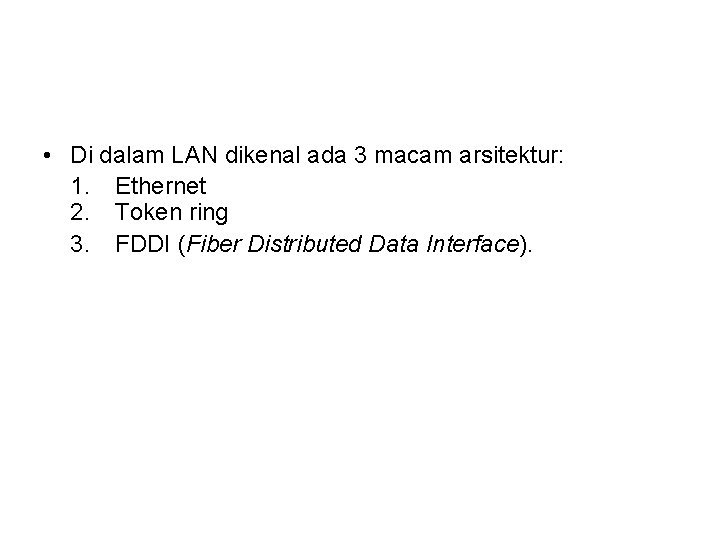  • Di dalam LAN dikenal ada 3 macam arsitektur: 1. Ethernet 2. Token