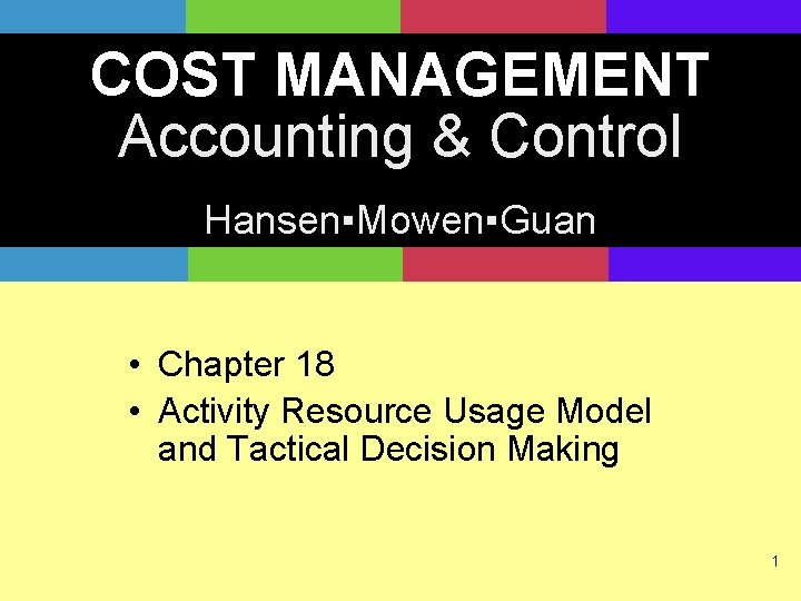 COST MANAGEMENT Accounting & Control Hansen▪Mowen▪Guan • Chapter 18 • Activity Resource Usage Model