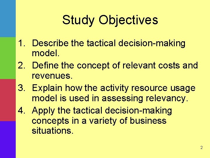 Study Objectives 1. Describe the tactical decision-making model. 2. Define the concept of relevant