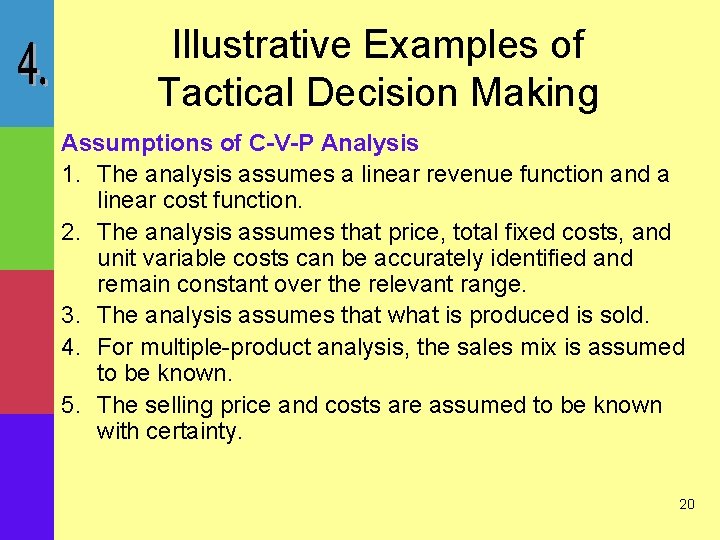 Illustrative Examples of Tactical Decision Making Assumptions of C-V-P Analysis 1. The analysis assumes