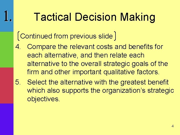 Tactical Decision Making Continued from previous slide 4. Compare the relevant costs and benefits