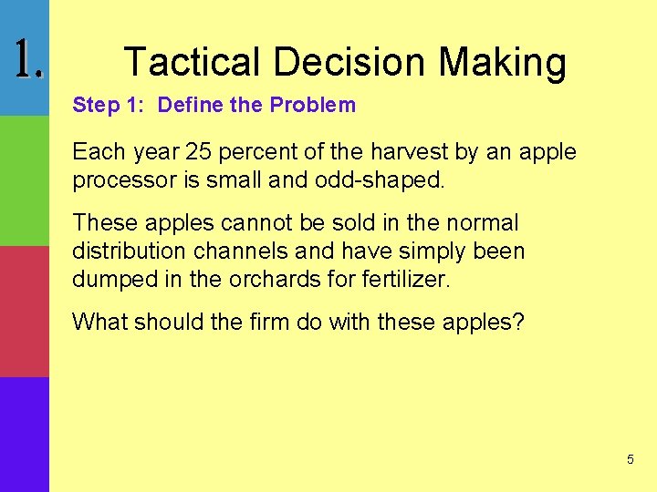 Tactical Decision Making Step 1: Define the Problem Each year 25 percent of the