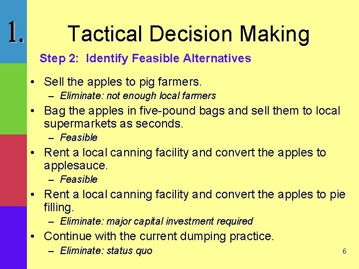 Tactical Decision Making Step 2: Identify Feasible Alternatives • Sell the apples to pig