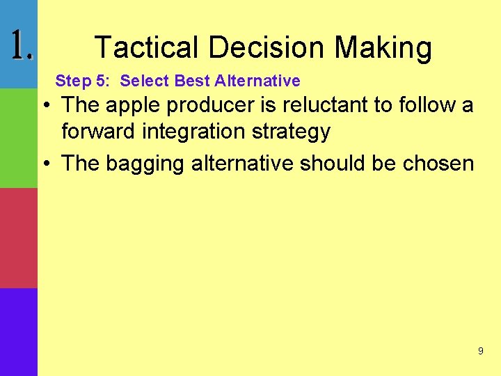 Tactical Decision Making Step 5: Select Best Alternative • The apple producer is reluctant