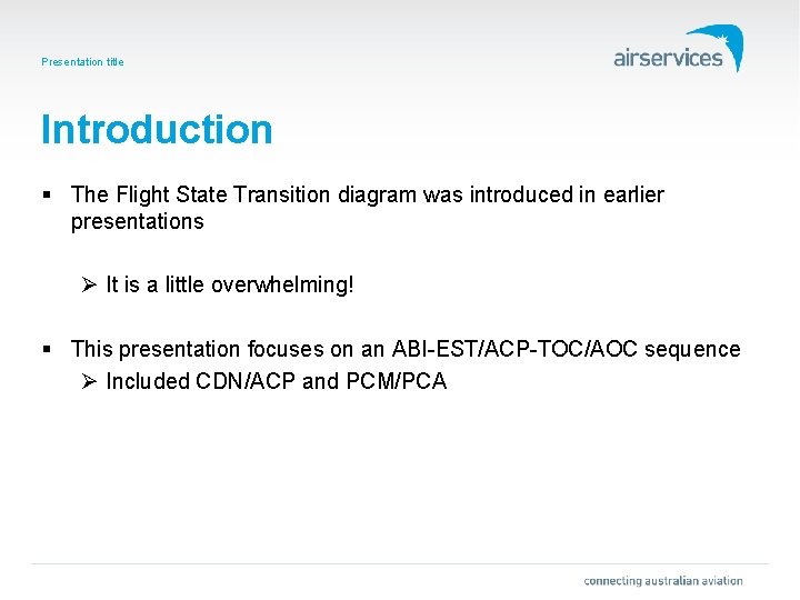 Presentation title Introduction § The Flight State Transition diagram was introduced in earlier presentations
