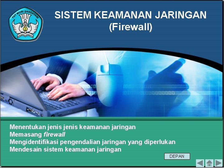 SISTEM KEAMANAN JARINGAN (Firewall) Menentukan jenis keamanan jaringan Memasang firewall Mengidentifikasi pengendalian jaringan yang