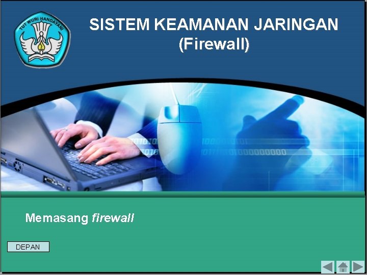 SISTEM KEAMANAN JARINGAN (Firewall) Memasang firewall DEPAN 