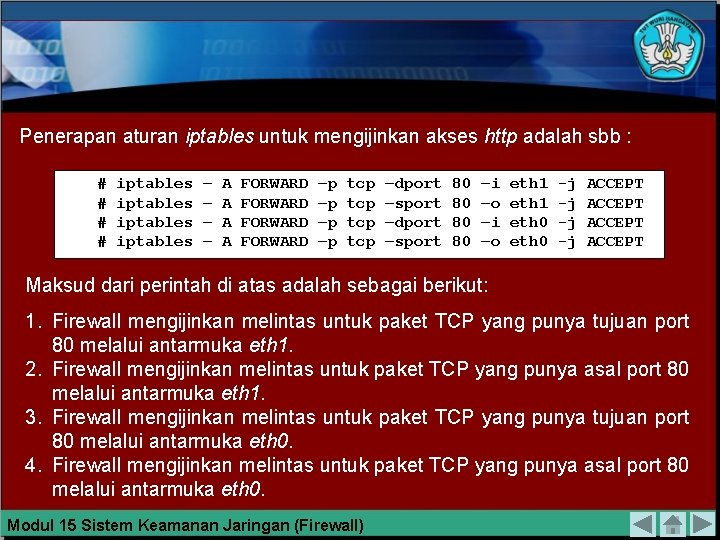 Penerapan aturan iptables untuk mengijinkan akses http adalah sbb : # # iptables –