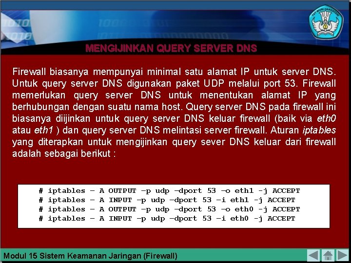 MENGIJINKAN QUERY SERVER DNS Firewall biasanya mempunyai minimal satu alamat IP untuk server DNS.