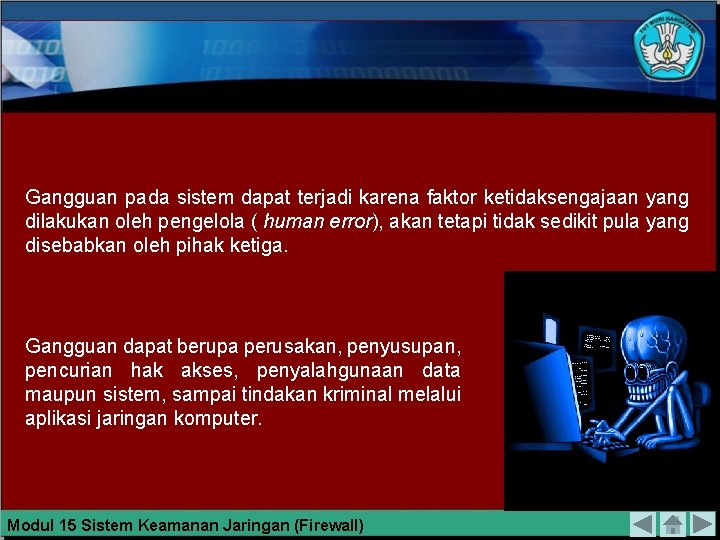 Gangguan pada sistem dapat terjadi karena faktor ketidaksengajaan yang dilakukan oleh pengelola ( human