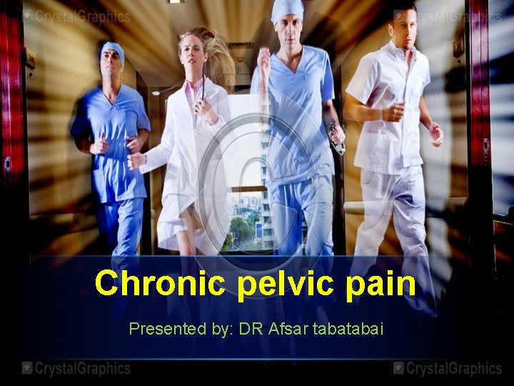 Chronic pelvic pain Presented by: DR Afsar tabai 