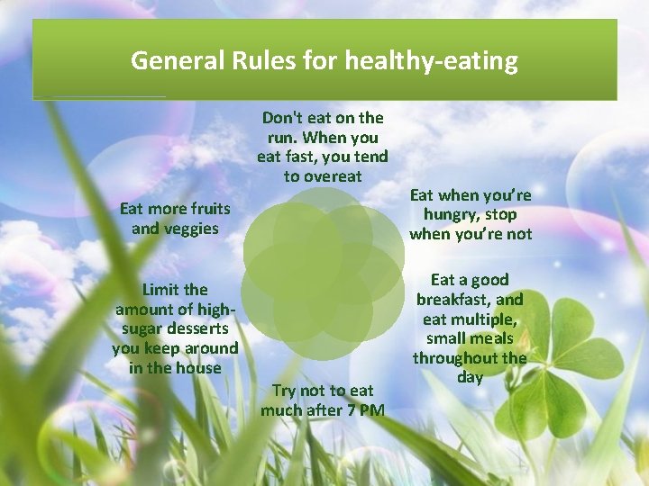 General Rules for healthy-eating Don't eat on the run. When you eat fast, you