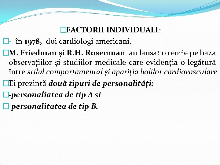 �FACTORII INDIVIDUALI: �- în 1978, doi cardiologi americani, �M. Friedman şi R. H. Rosenman