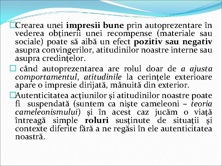 �Crearea unei impresii bune prin autoprezentare în vederea obţinerii unei recompense (materiale sau sociale)