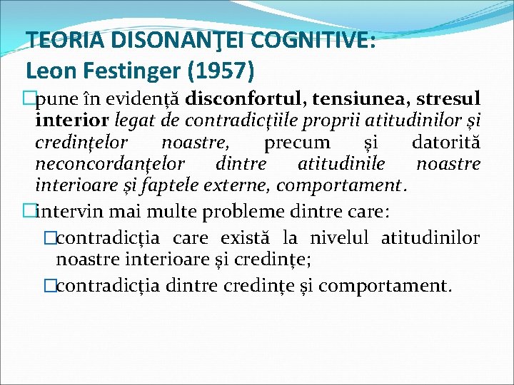 TEORIA DISONANŢEI COGNITIVE: Leon Festinger (1957) �pune în evidenţă disconfortul, tensiunea, stresul interior legat