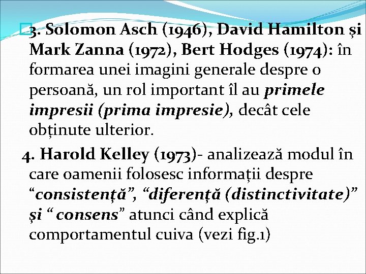 � 3. Solomon Asch (1946), David Hamilton şi Mark Zanna (1972), Bert Hodges (1974):