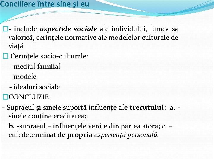 Conciliere între sine şi eu �- include aspectele sociale individului, lumea sa valorică, cerinţele