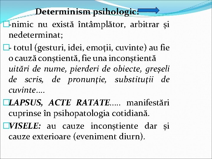 Determinism psihologic: �-nimic nu există întâmplător, arbitrar şi nedeterminat; �- totul (gesturi, idei, emoţii,