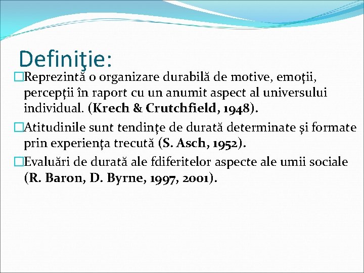 Definiţie: �Reprezintă o organizare durabilă de motive, emoţii, percepţii în raport cu un anumit