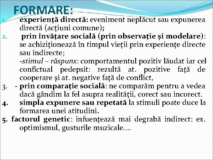 FORMARE: experienţă directă: eveniment neplăcut sau expunerea directă (acţiuni comune); 2. prin învăţare socială