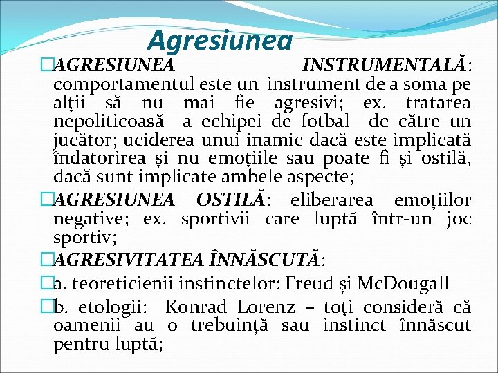 Agresiunea �AGRESIUNEA INSTRUMENTALĂ: comportamentul este un instrument de a soma pe alţii să nu