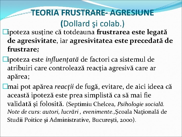 TEORIA FRUSTRARE- AGRESIUNE (Dollard şi colab. ) �ipoteza susţine că totdeauna frustrarea este legată