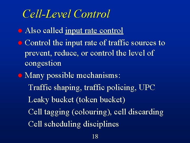 Cell-Level Control Also called input rate control l Control the input rate of traffic