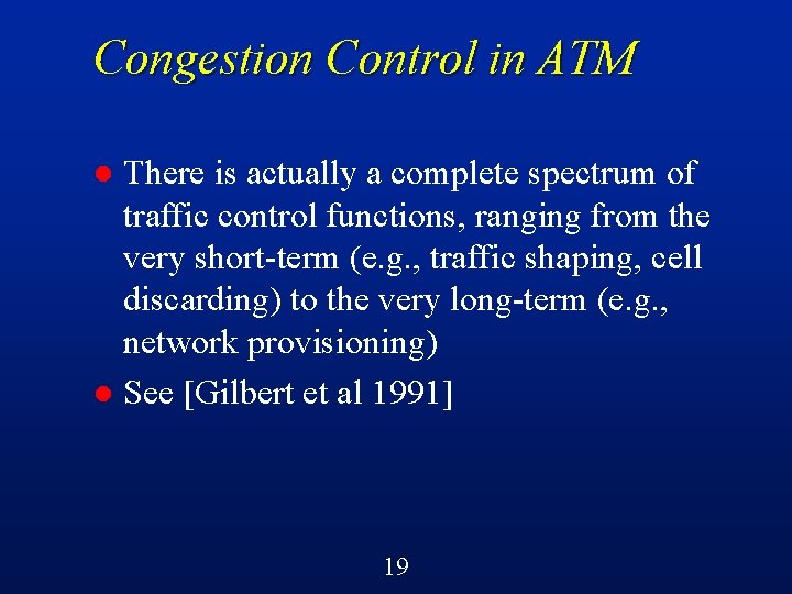 Congestion Control in ATM There is actually a complete spectrum of traffic control functions,