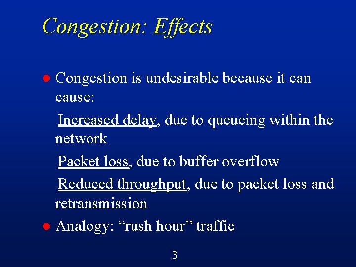 Congestion: Effects Congestion is undesirable because it can cause: Increased delay, due to queueing