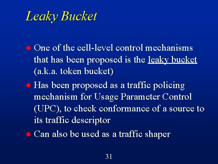 Leaky Bucket One of the cell-level control mechanisms that has been proposed is the