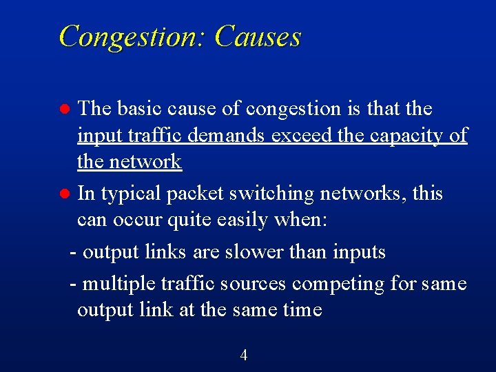 Congestion: Causes The basic cause of congestion is that the input traffic demands exceed