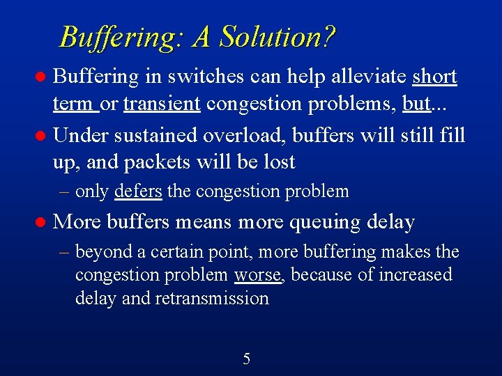 Buffering: A Solution? Buffering in switches can help alleviate short term or transient congestion