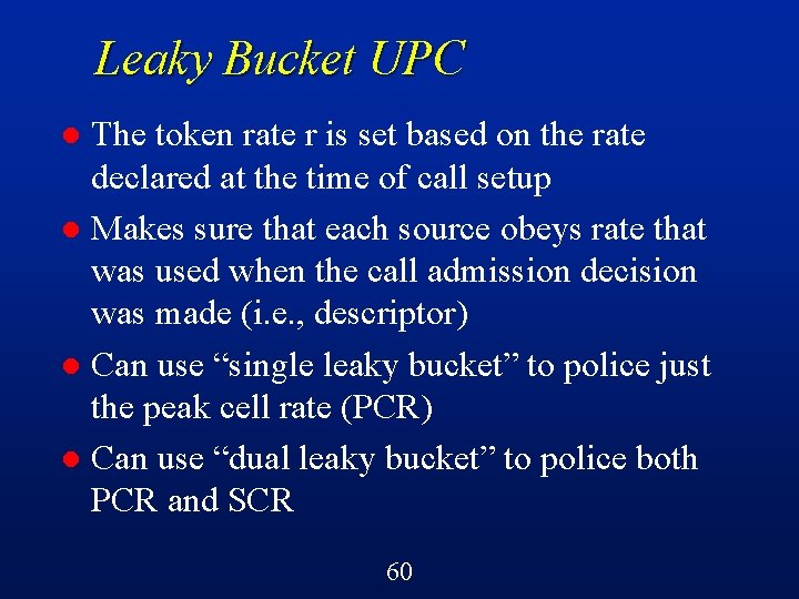 Leaky Bucket UPC The token rate r is set based on the rate declared