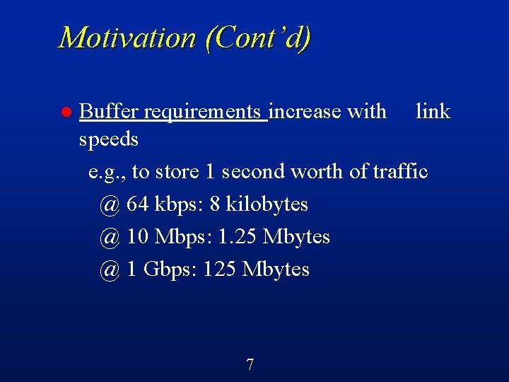 Motivation (Cont’d) l Buffer requirements increase with link speeds e. g. , to store