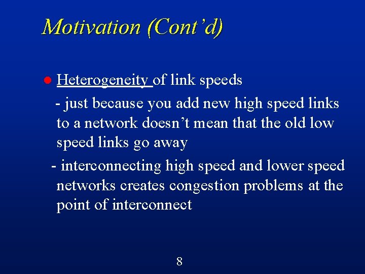 Motivation (Cont’d) Heterogeneity of link speeds - just because you add new high speed