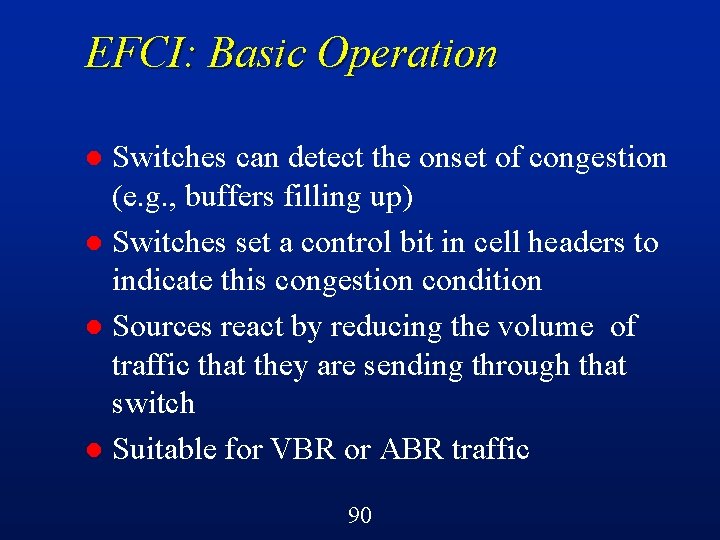 EFCI: Basic Operation Switches can detect the onset of congestion (e. g. , buffers
