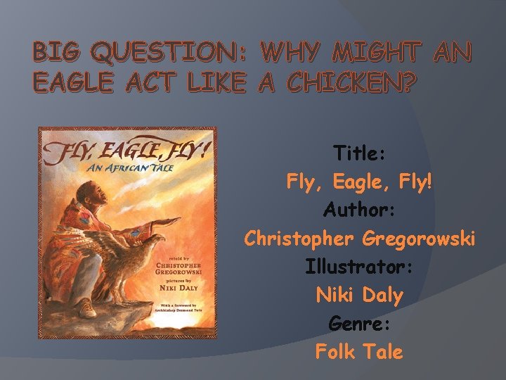 BIG QUESTION: WHY MIGHT AN EAGLE ACT LIKE A CHICKEN? Title: Fly, Eagle, Fly!