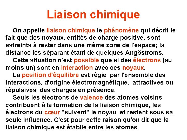 Liaison chimique On appelle liaison chimique le phénomène qui décrit le fait que des