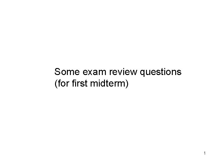 Some exam review questions (for first midterm) 1 