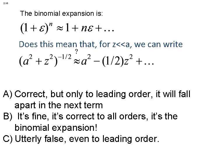 2. 16 The binomial expansion is: Does this mean that, for z<<a, we can